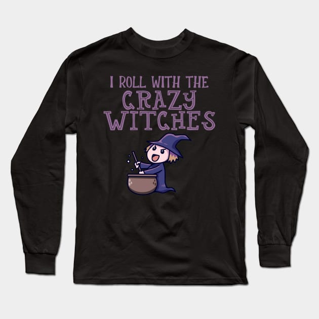 I Roll With The Crazy Witches Long Sleeve T-Shirt by My Tribe Apparel